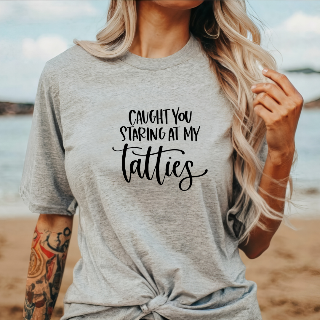 Caught Staring at my Tatties Tee