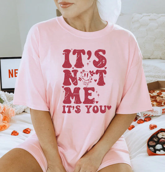 It’s not Me it’s You Tee