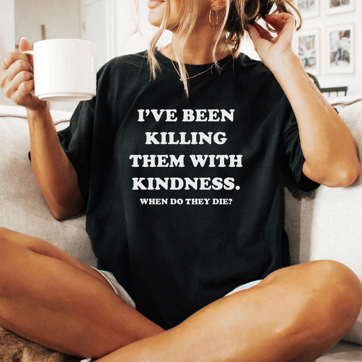 Killing them with Kindness Tee