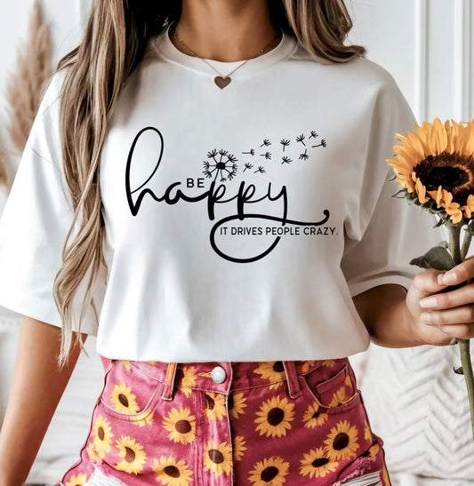 Be Happy Drive them Crazy Tee
