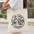 Have the day you Deserve Tote